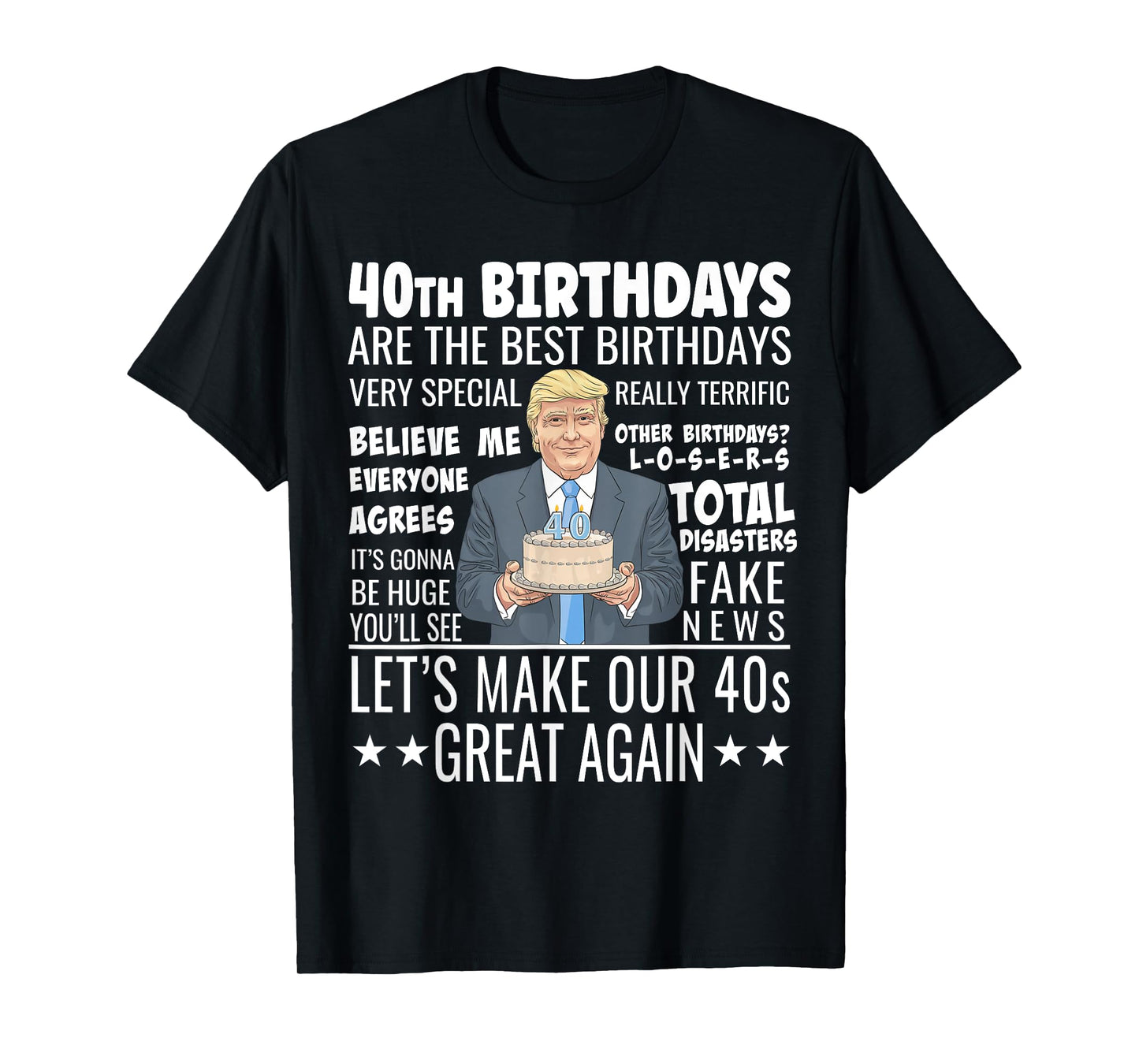40th Birthday Design - Funny Trump Quote Birthday T-Shirt
