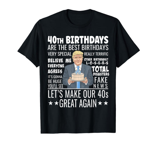 40th Birthday Design - Funny Trump Quote Birthday T-Shirt