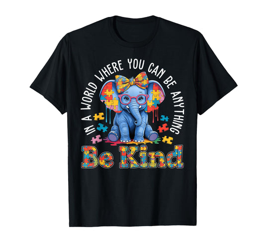 Autism Elephant In A World Where You Can Be Anything Be Kind T-Shirt