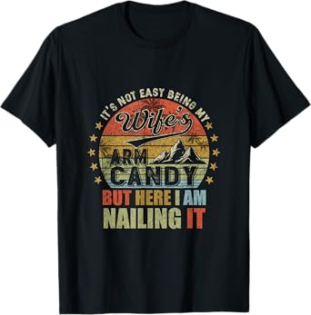 It's Not Easy Being My Wife's Arm Candy Retro Funny Husband T-Shirt