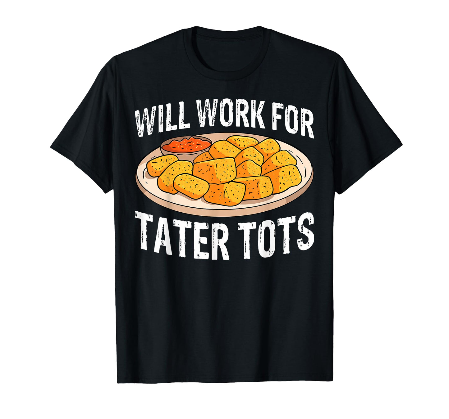 Will Work for Tater Tots Funny Potato Tater Tot Lover Gifts T-Shirt