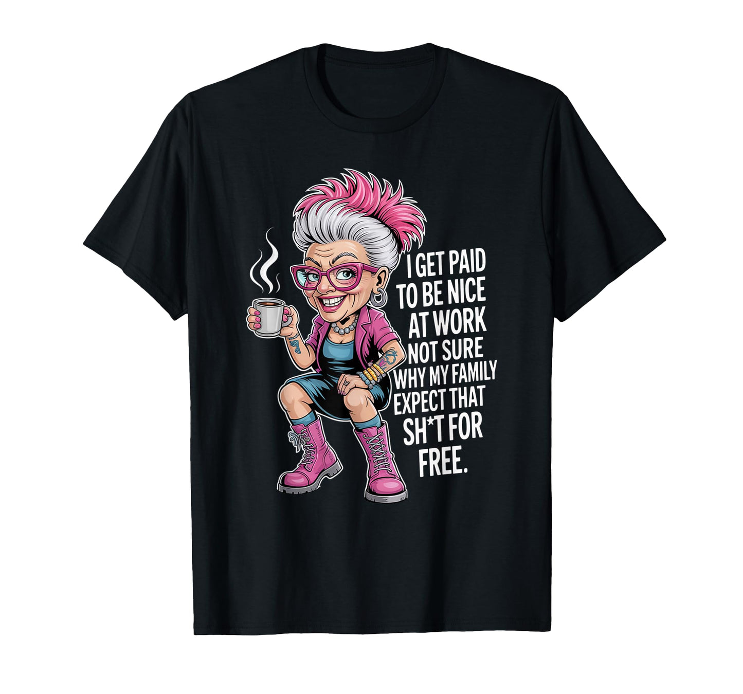 I Get Paid to Be Nice at Work Not Sure Why My Family Expect T-Shirt