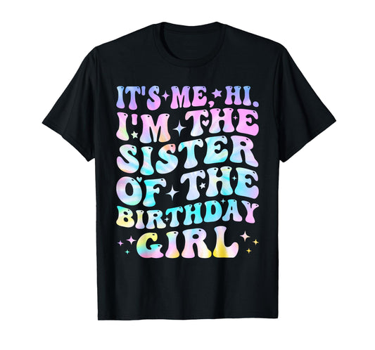 Its Me Hi I'm The Sister Of The Birthday Girl Its Me T-Shirt