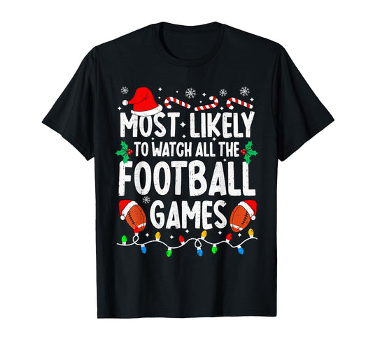 Most Likely to Watch All Football Games Matching Christmas T-Shirt