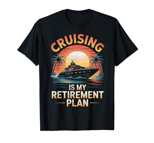 Cruising Is My Retirement Plan Funny Cruise T-Shirt