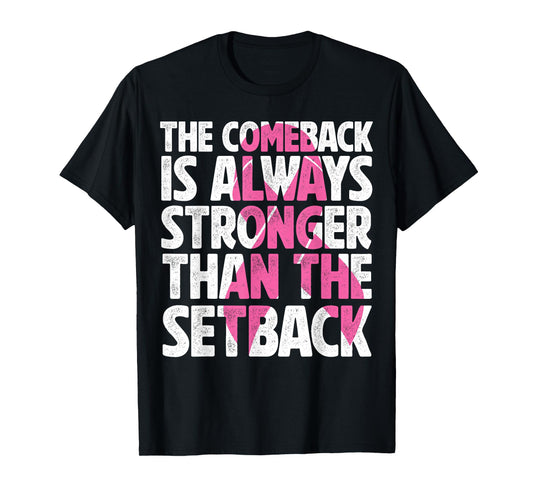 The Comeback Is Always Stronger Than Setback Breast Cancer T-Shirt