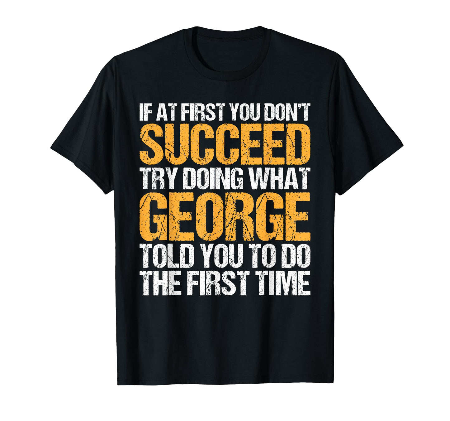 Funny If At First You Don't Succeed Try Doing What George T-Shirt
