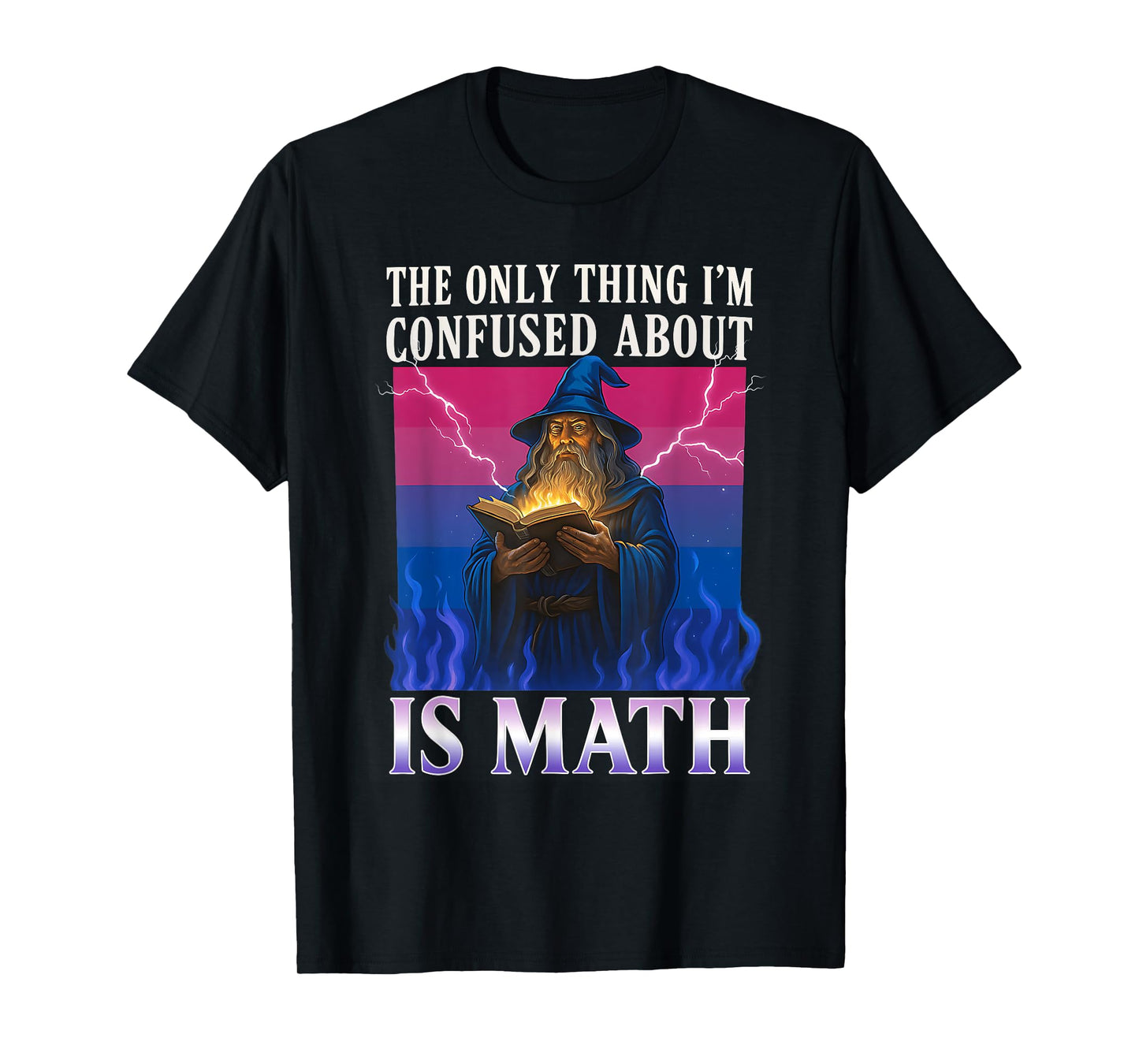 The Only Thing I'm Confused About Is Math T-Shirt