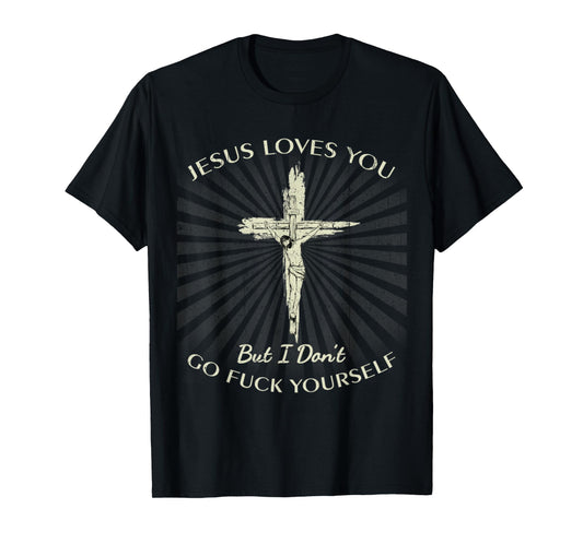 Vintage Jesus Love You But I Don't Go Fuck Yourself Tee T-Shirt