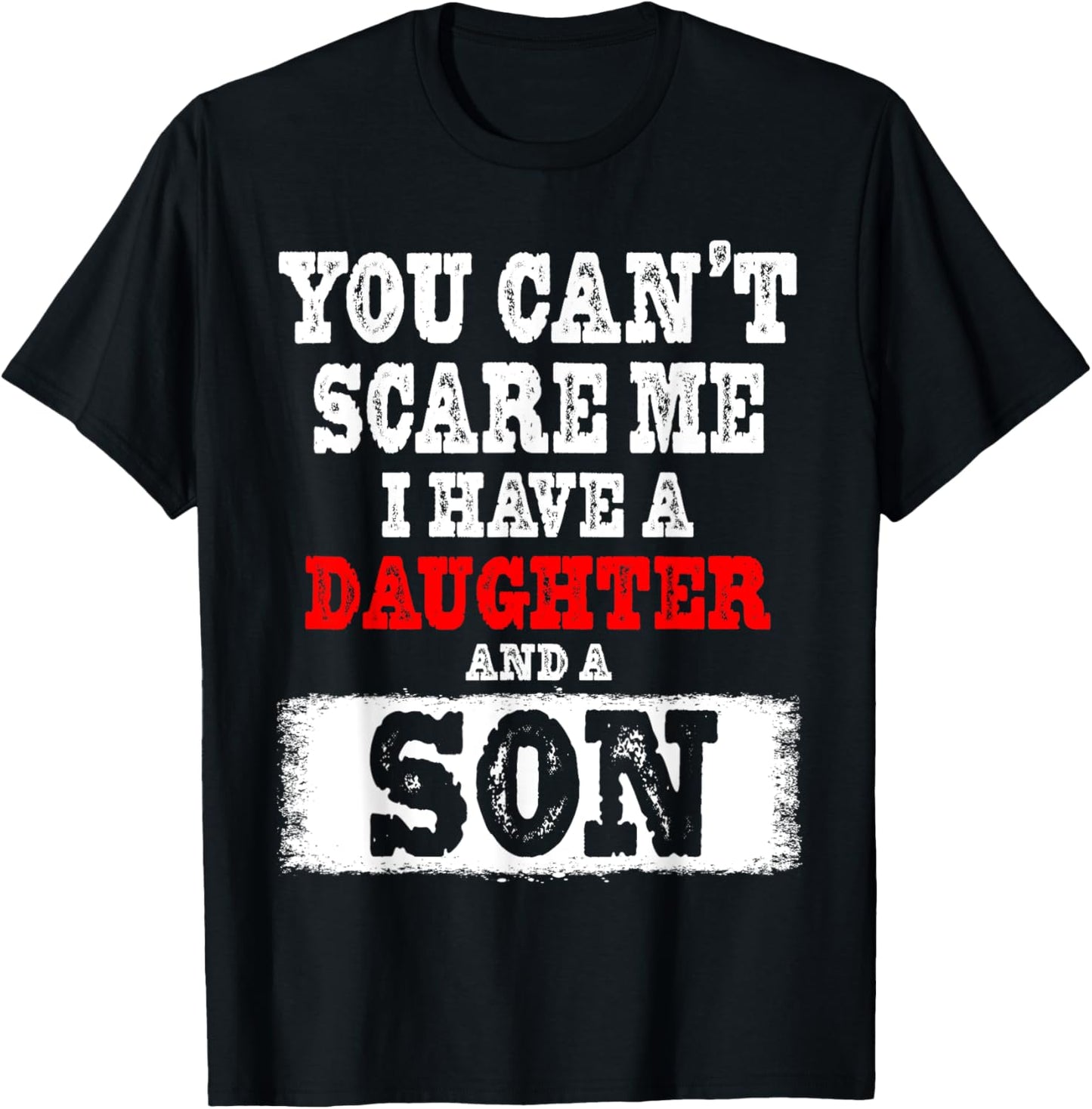 You Can't Scare Me I Have a Daughters And A Son Gift Dad Mom T-Shirt