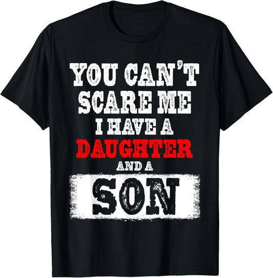 You Can't Scare Me I Have a Daughters And A Son Gift Dad Mom T-Shirt