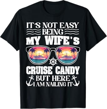It's Not Easy Being My Wife's Cruise Candy Funny Cruising T-Shirt