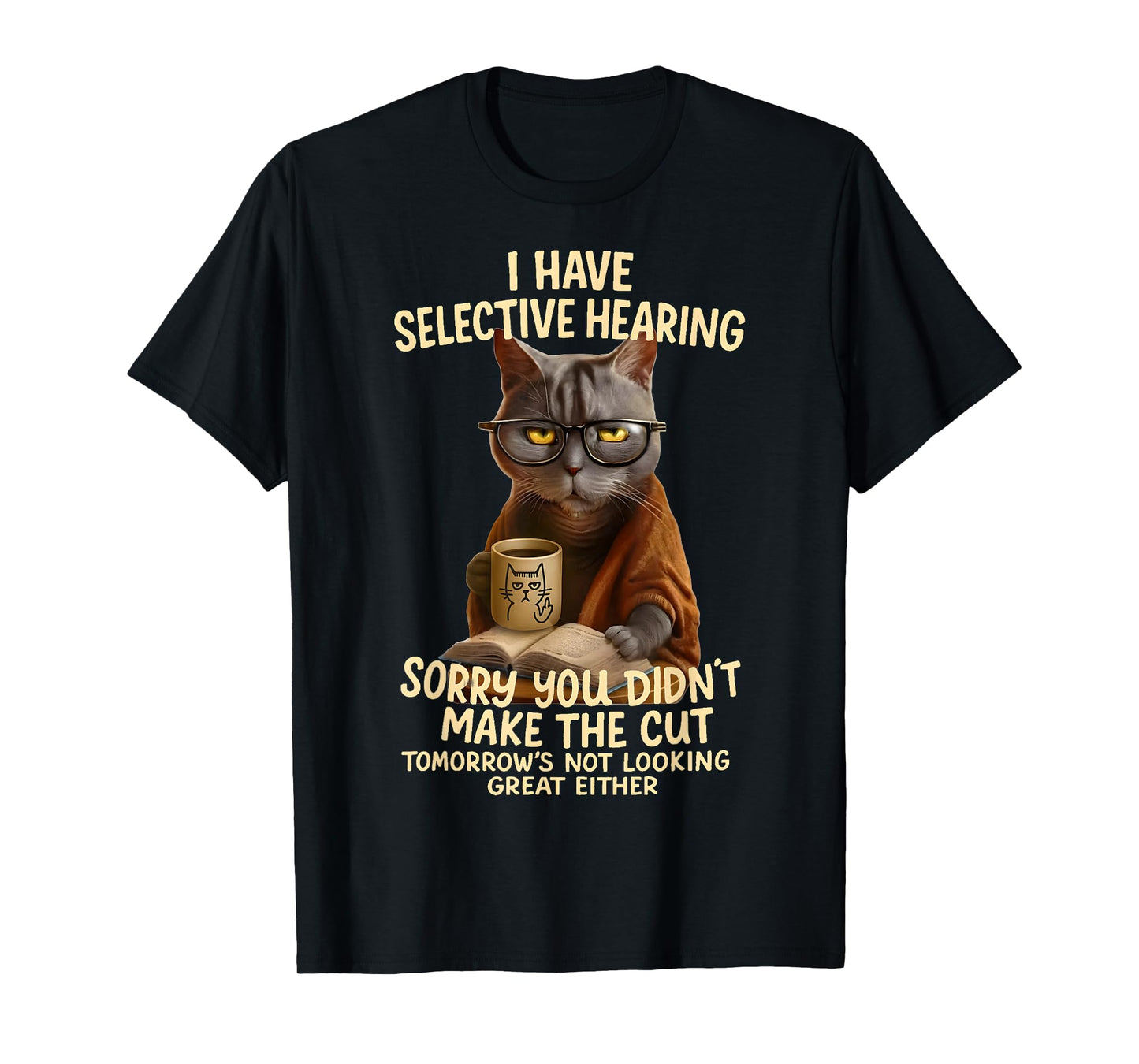 Cat Have Selective Hearing You Didnt Make Cut Funny 0LZ3LI T-Shirt for Men Women Kids