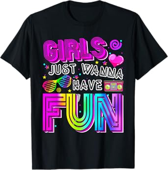 Funny Girls Just Wanna Have Fun Awesome 70's 80's 90's 1980s T-Shirt