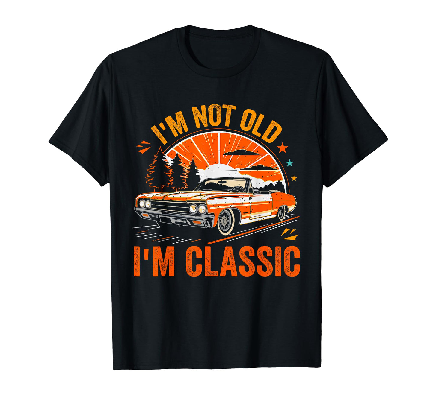 I'm Not Old I'm Classic Father's Day Vintage Car Dad Me T-Shirt