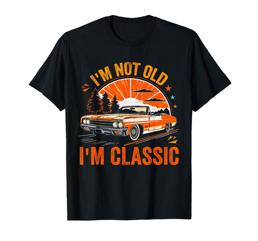 I'm Not Old I'm Classic Father's Day Vintage Car Dad Me T-Shirt