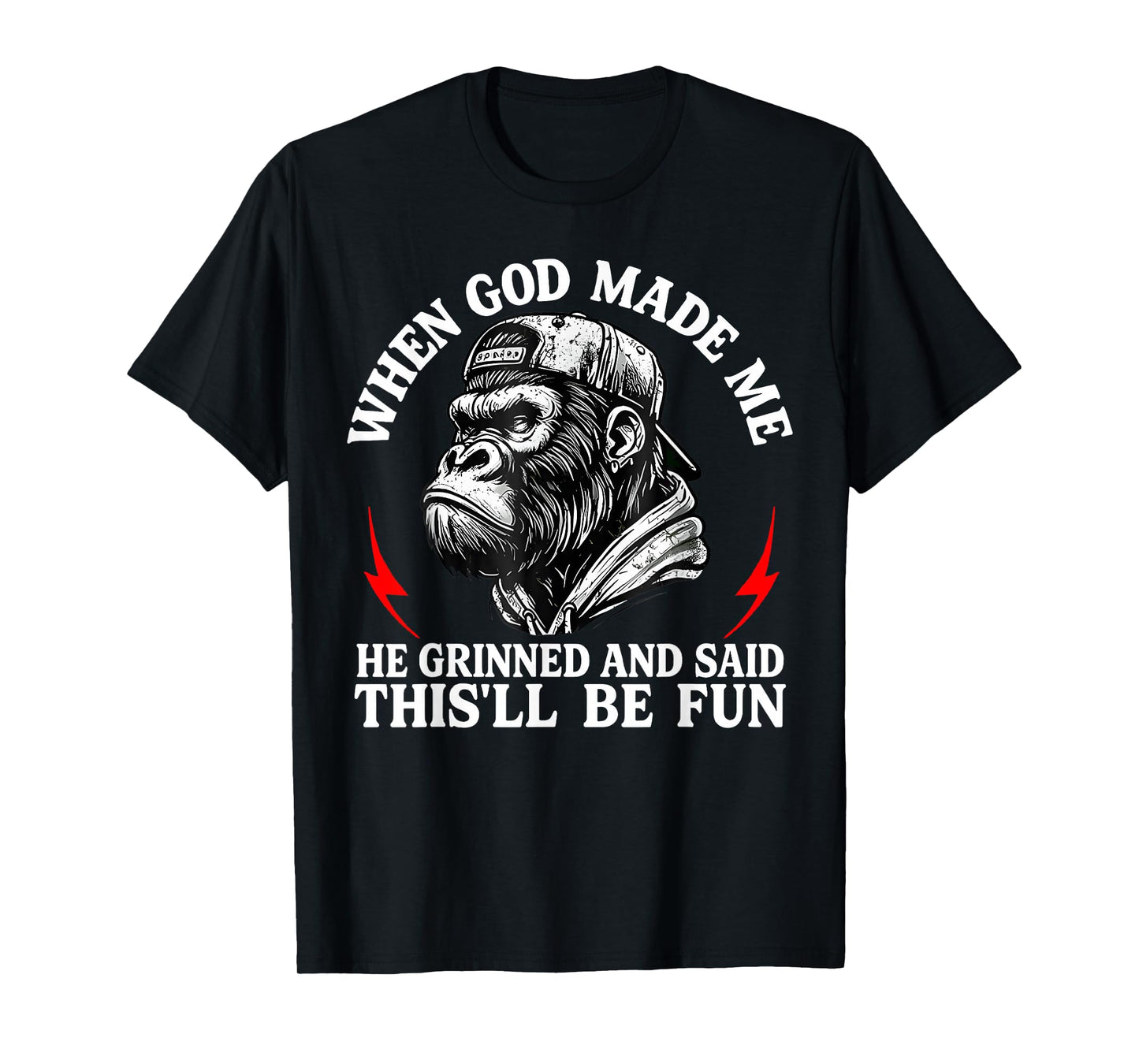 When God Made Me He Grinned and Said This'll Be Fun Monkey T-Shirt