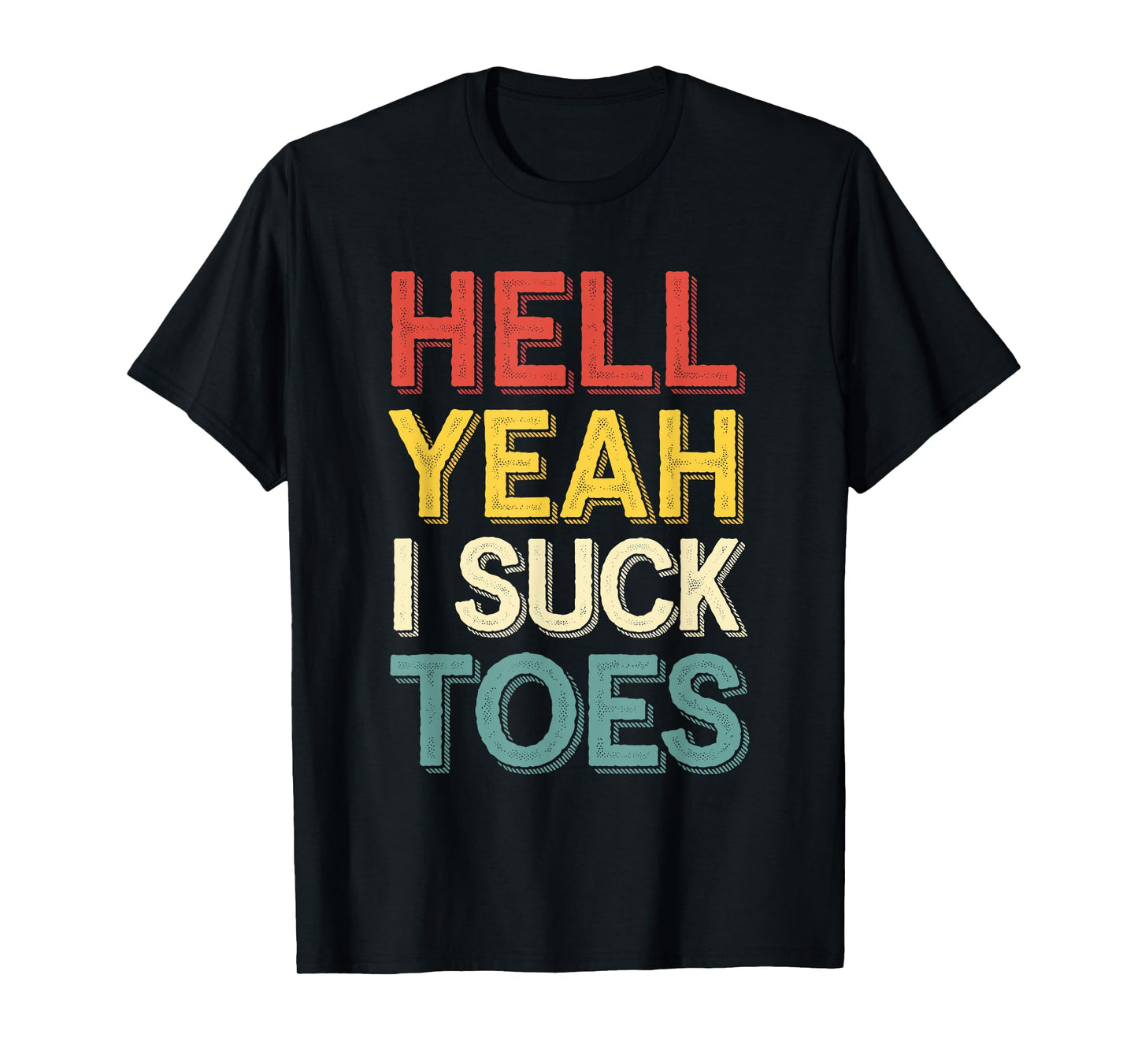 Funny Foot Fetish Hell Yeah I Suck Toes Joke Men Women Boys T-Shirt