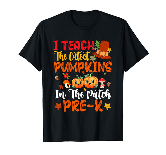Teach The Cutest Pumpkins Pre-K Teacher Thanksgiving T-Shirt