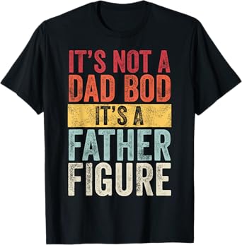 Mens It's Not A Dad Bod It's A Father Figure, Funny Retro Vintage,Short Sleeve T-Shirt