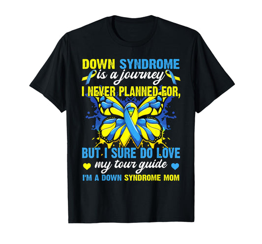 Proud Mom Of T21 Down Syndrome Is A Journey I Never Planned T-Shirt