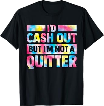 id cash out but im not a quitter casino gambler women men T-Shirt