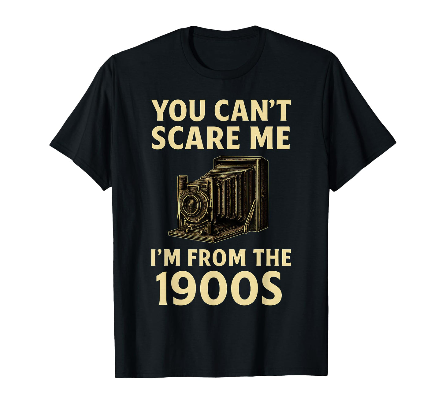 Funny You Can't Scare Me I'm From The 1900s Vintage Camera T-Shirt