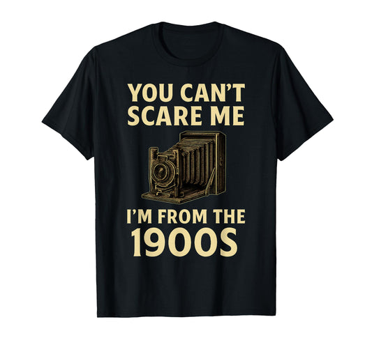 Funny You Can't Scare Me I'm From The 1900s Vintage Camera T-Shirt