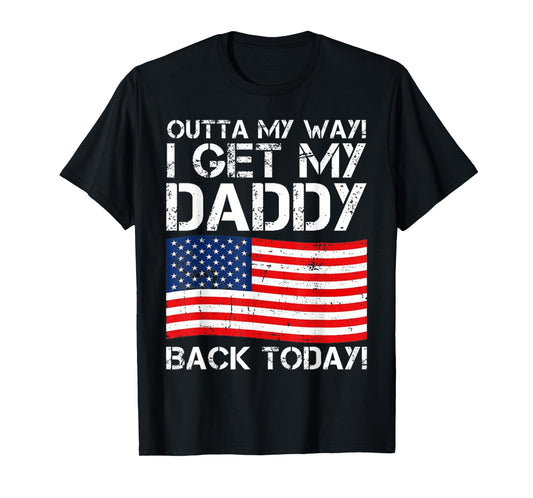 Cool I Get My Daddy Back Today | Funny Military Child T-Shirt