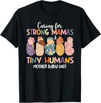 Caring For Strong Mamas & Tiny Humans Mother Baby Unit T-Shirt