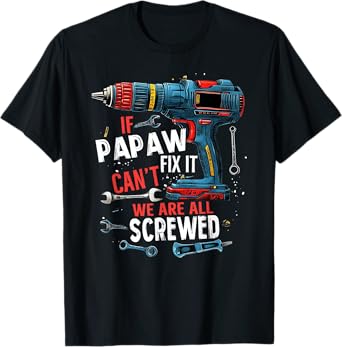 If Papaw Can't Fix It We're All Screwed Father's Day Men T-Shirt