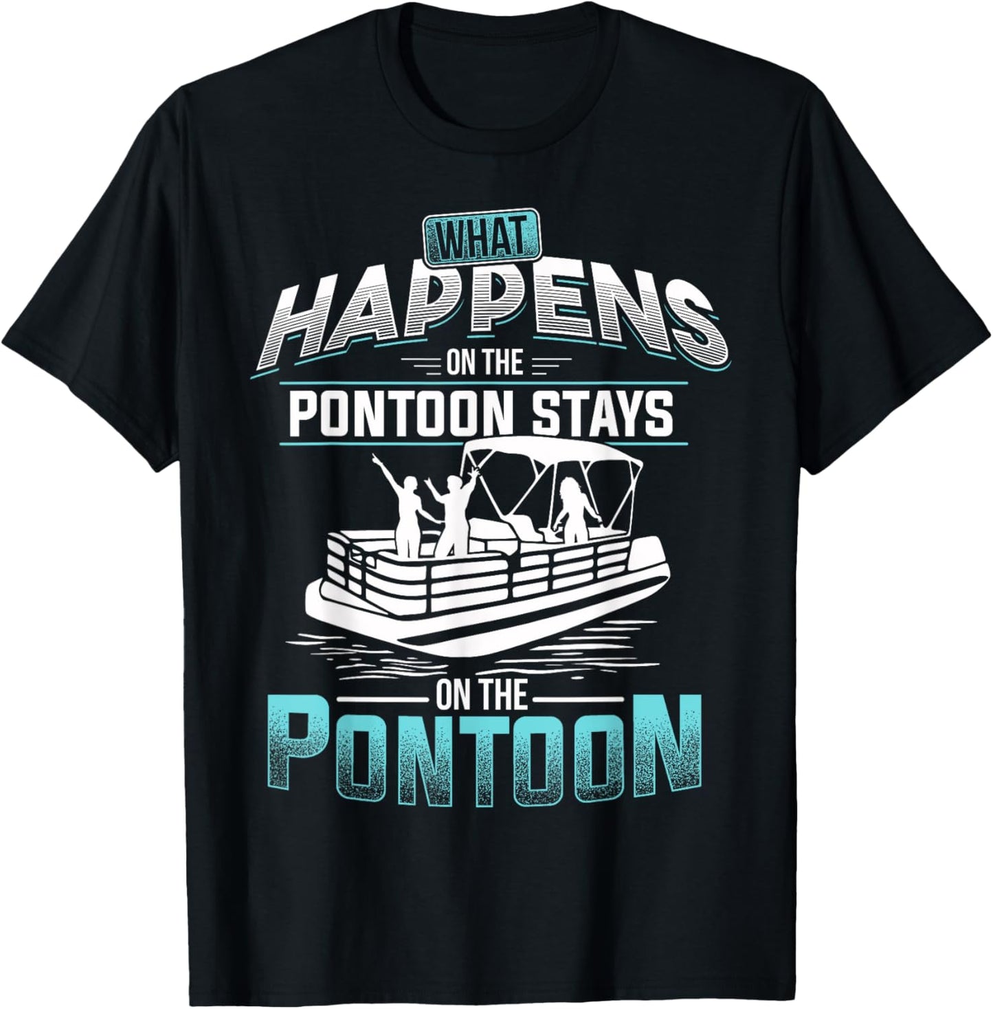What Happens on the Pontoon Stays on the Pontoon T-Shirt T-Shirt