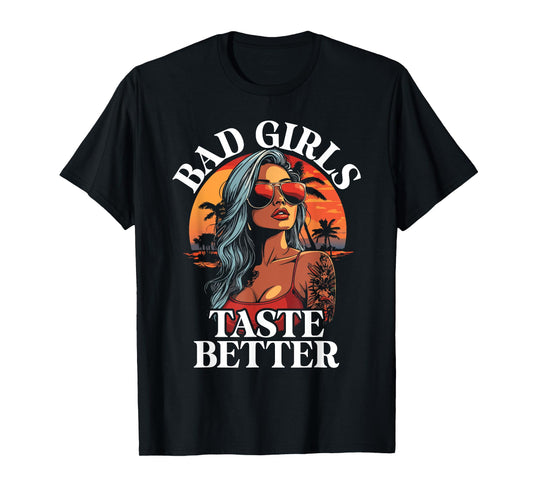 Bad Girls Taste Better Funny Adult Humor Tattoos Women Men T-Shirt