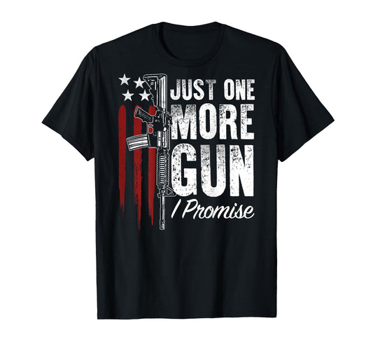 Just One More Gun I Promise Gun Rights American Flag On Back T-Shirt