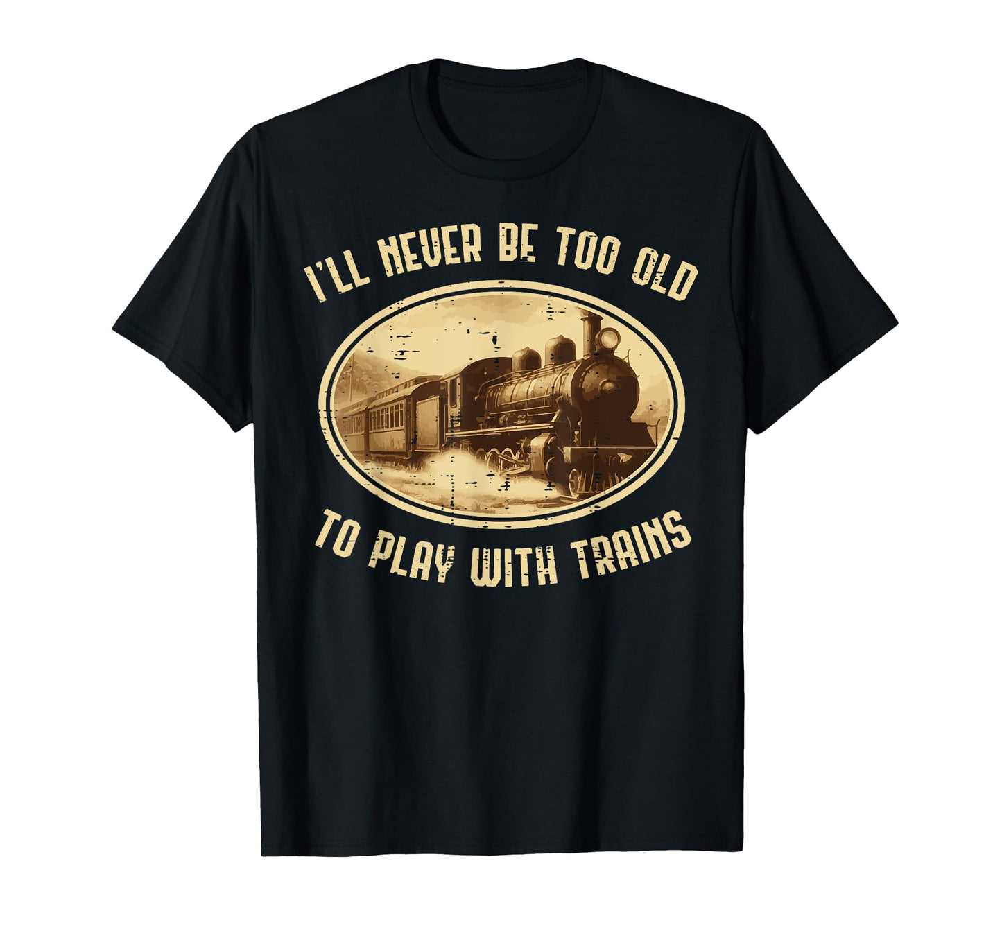 Never Old Play Trains Funny Locomotive Men Boys Kids Teens T-Shirt