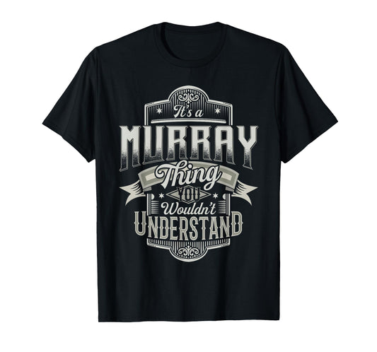It's A MURRAY Thing You Wouldn't Understand Last Name Funny T-Shirt