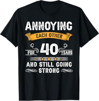 Annoying Each Other For 40 Years 40th Wedding Anniversary T-Shirt