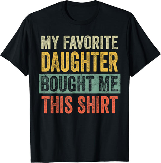 My Favorite Daughter Bought Me This Funny Dad Father T-Shirt