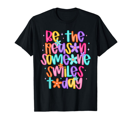 Be The Reason Someone Smiles Today T-Shirt