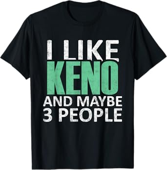 I Like Keno And Maybe 3 People Funny Introvert Gift T-Shirt