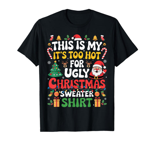 This Is My Its Too Hot For Ugly Christmas Sweaters Men Women T-Shirt