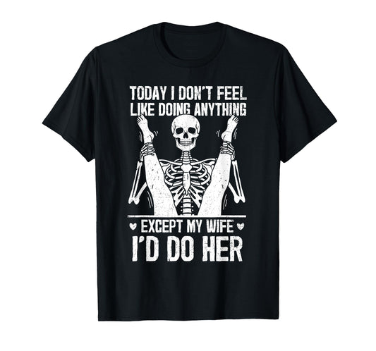 Funny Today I Don't Feel Like Doing Anything Except My Wife T-Shirt