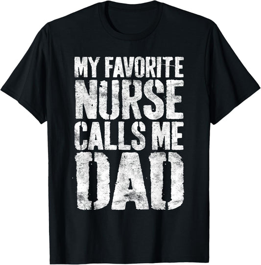 My Favorite Nurse Calls Me Dad Shirt Men Daddy Fathers Day T-Shirt