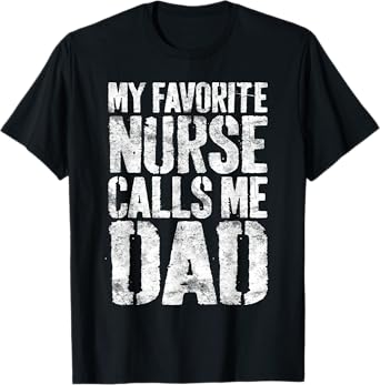 My Favorite Nurse Calls Me Dad Shirt Men Daddy Fathers Day T-Shirt