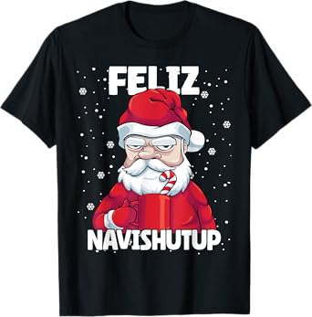Feliz Navishutup Christmas Naughty inappropriate Santa Humor T-Shirt