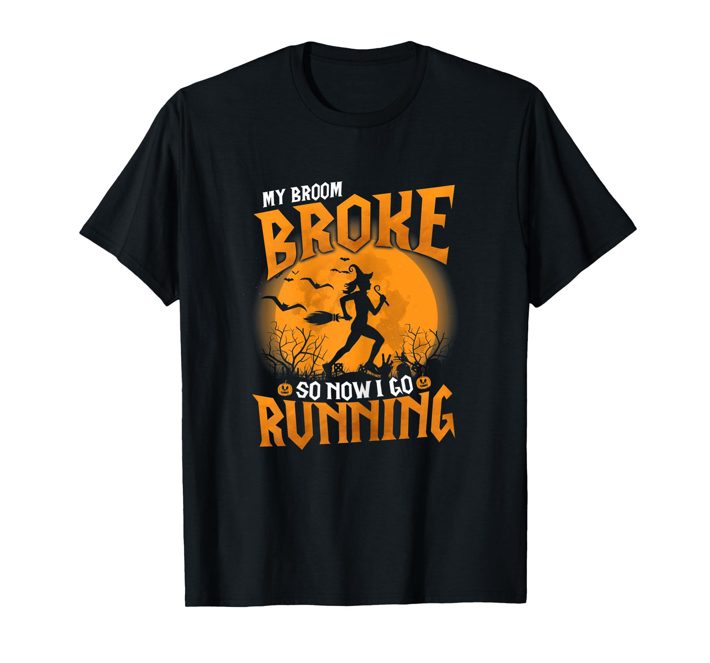 Womens My Broom Broke So Now I Go Running Halloween 2021 Funny T-Shirt