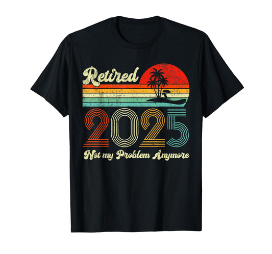 Vintage Retired 2025 Not My Problem Anymore Retirement 2025 T-Shirt