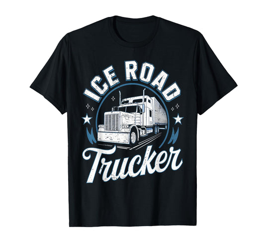 Ice Road Trucker Funny Truck Driver Semi Trucking Dad Men T-Shirt