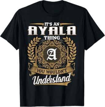 It's An AYALA Thing You Wouldn't Understand Name Classic T-Shirt