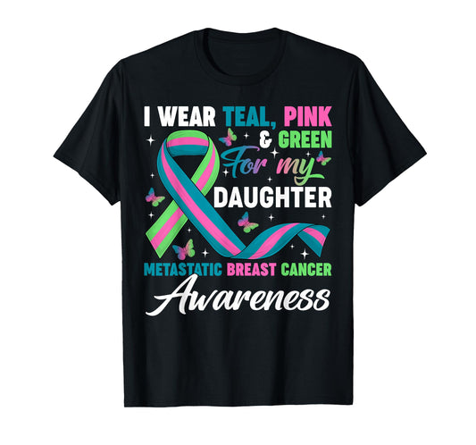 Wear Green Teal Pink for My Daughter Metastatic Breast Cance T-Shirt